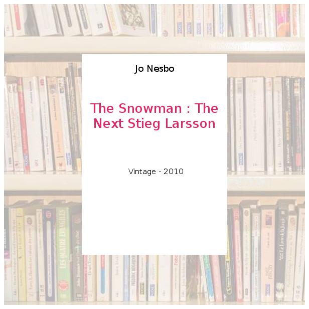 The Snowman : The Next Stieg Larsson - Jo Nesbo