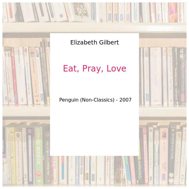 Eat, Pray, Love - Elizabeth Gilbert