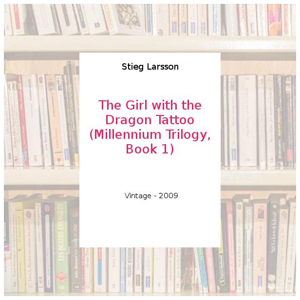 The Girl with the Dragon Tattoo (Millennium Trilogy, Book 1) - Stieg Larsson