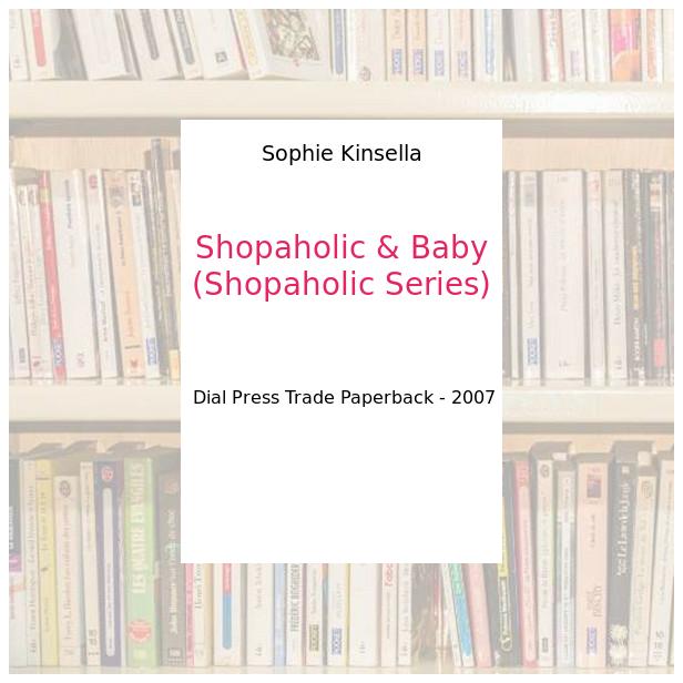 Shopaholic & Baby (Shopaholic Series) - Sophie Kinsella