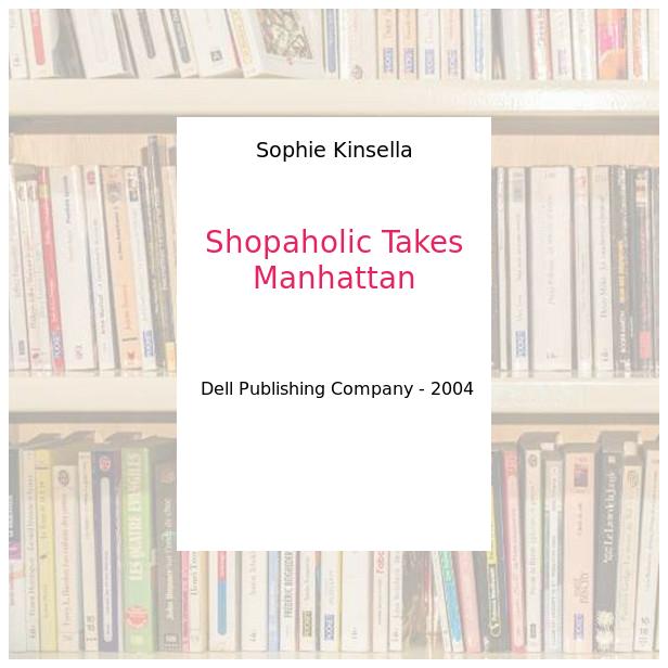 Shopaholic Takes Manhattan - Sophie Kinsella