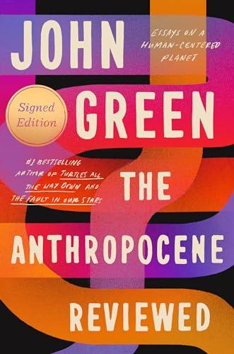 The Anthropocene Reviewed (Signed Edition): Essays on a Human-Centered Planet - John Green