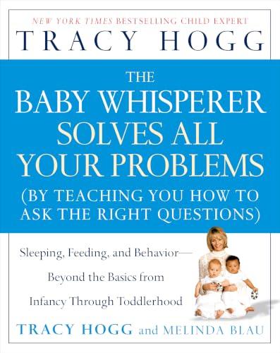 The Baby Whisperer Solves All Your Problems: Sleeping, Feeding, and Behavior--Beyond the Basics from Infancy Through Toddlerhood - Tracy Hogg
