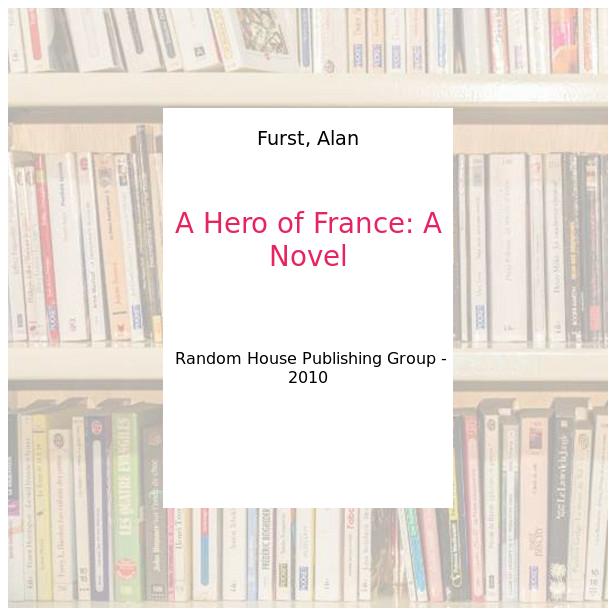 A Hero of France: A Novel - Furst, Alan