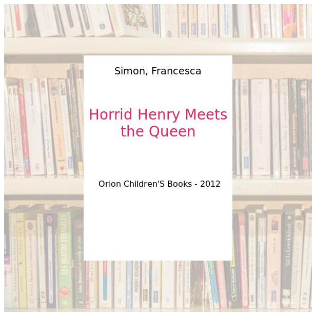 Horrid Henry Meets the Queen - Simon, Francesca