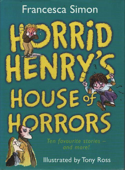 Horrid henry's house of horrors : Ten favourite stories - and more !