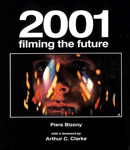 "2001": Filming the Future - Arthur C. Clarke, Piers Bizony