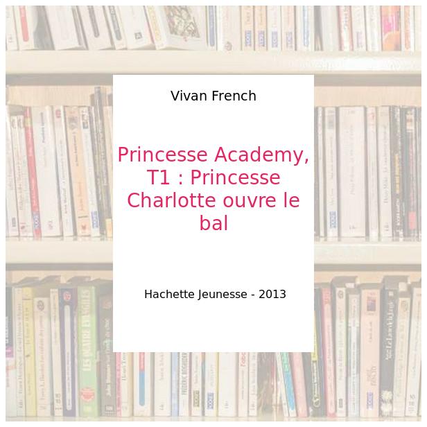 Princesse Academy Tome I : Princesse Charlotte ouvre le bal