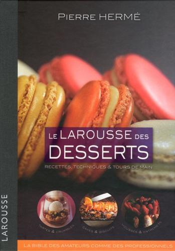 Le Larousse des desserts. Recettes, techniques et tours de main