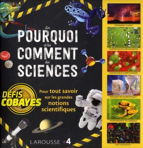 Les pourquoi et les comment des sciences. Pour tout savoir sur les grandes notions scientifique. Défis cobayes