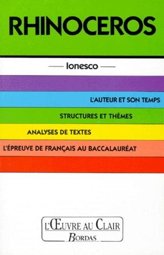 RHINOCEROS. L'auteur et son temps, structures et thèmes, analyse de textes, l'épreuve de français au baccalauréat
