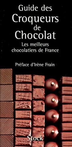 Guide des croqueurs de chocolat. Les meilleurs chocolatiers de France