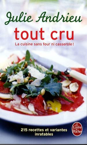 Tout cru. La cuisine sans four ni casserole !