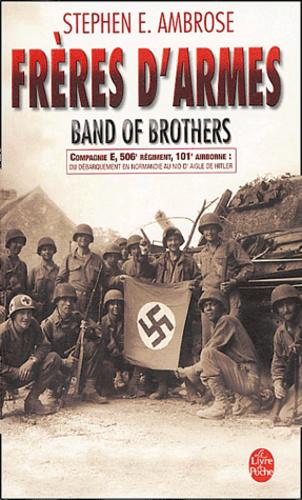 Frères d'armes. Compagnie E, 506e régiment d'infanterie parachutiste, 101e division aéroportée; du débarquement en Normandie au nid d'aigle de Hitler