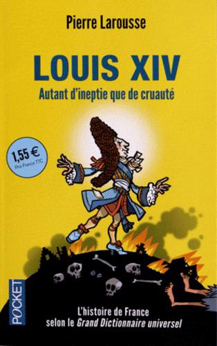 Louis XIV. Autant d'ineptie que de cruauté