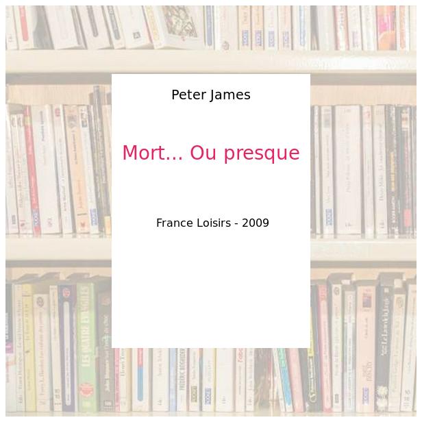 Mort... Ou presque - Peter James