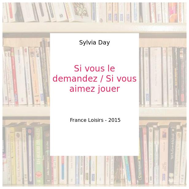 Si vous le demandez / Si vous aimez jouer - Sylvia Day
