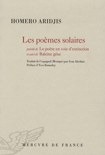 Les poèmes solaires. Précédé de Le poète en voie d'extinction, et suivi de Baleine grise