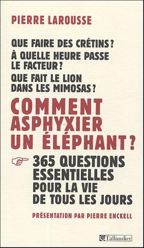 Comment asphyxier un éléphant ? 365 questions essentielles pour la vie de tous les jours