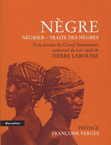 Nègre - Négrier - Traite des nègres. Extraits du Grand Dictionnaire universel du XIXe siècle