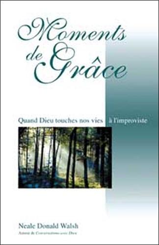 Moments de grâce. Lorsque Dieu rejoint notre vie à l'improviste