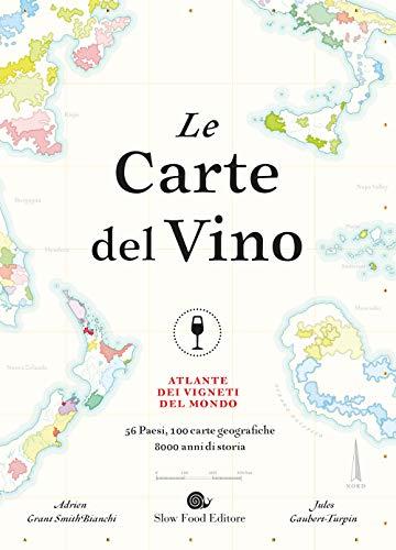 Le carte del vino. Atlante dei vigneti del mondo. Ediz. a colori